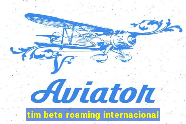 tim beta roaming internacional